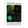 Fundamentals of the Stem Cell Debate: The Scientific, Religious, Ethical, and Political Issues