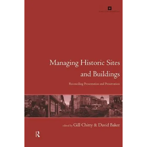 Managing Historic Sites and Buildings: Reconciling Presentation and Preservation
