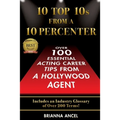 10 Top 10s From A 10 Percenter: Over 100 Essential Acting Career Tips From A Hollywood Agent