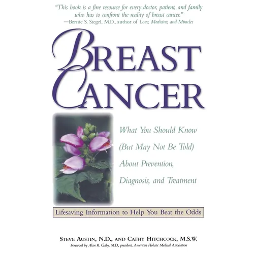 Breast Cancer: What You Should Know (But May Not Be Told) about Prevention, Diagnosis, and Treatment