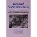 Beyond Individualism: Toward a New Understanding of Self, Relationship, and Experience