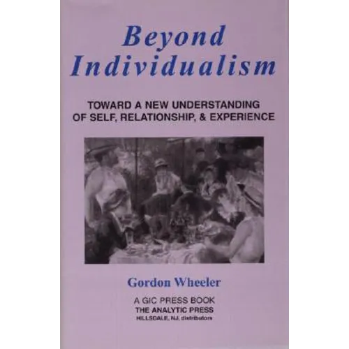 Beyond Individualism: Toward a New Understanding of Self, Relationship, and Experience