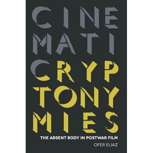 Cinematic Cryptonymies: The Absent Body in Postwar Film