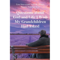 Questions about God and Life I Wish My Grandchildren Had Asked