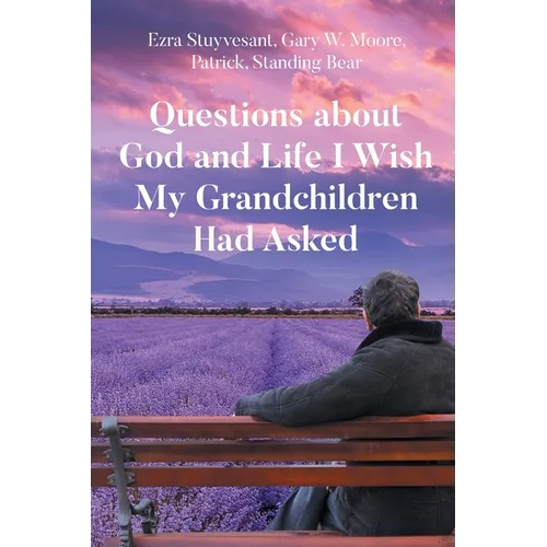 Questions about God and Life I Wish My Grandchildren Had Asked