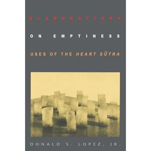 Elaborations on Emptiness: Uses of the Heart Sūtra