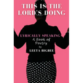 This is the Lord's Doing: LYRICALLY SPEAKING A Book of Poetry