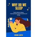 Why do we sleep: Facts about sleep, mechanisms and functions of sleep