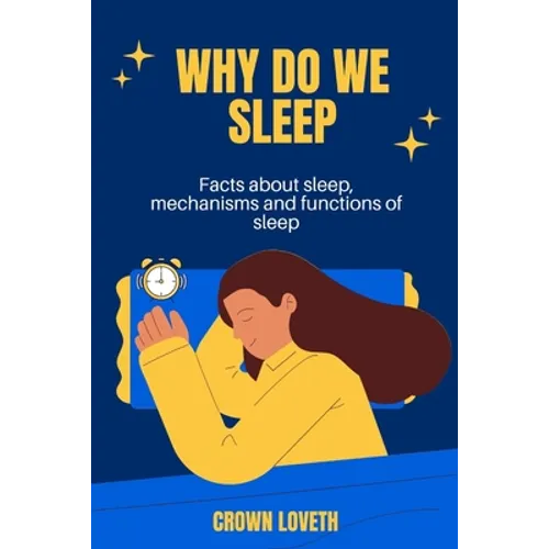 Why do we sleep: Facts about sleep, mechanisms and functions of sleep