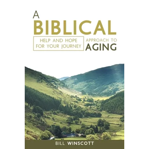 A Biblical Approach to Aging: Help and Hope for Your Journey