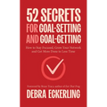 52 Secrets for Goal-Setting and Goal-Getting: How to Stay Focused, Grow Your Network and Get More Done in Less Time