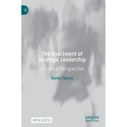The Enactment of Strategic Leadership: A Critical Perspective