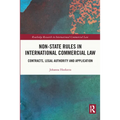 Non-State Rules in International Commercial Law: Contracts, Legal Authority and Application