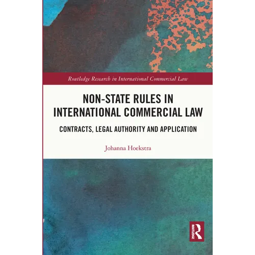 Non-State Rules in International Commercial Law: Contracts, Legal Authority and Application