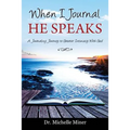 When I Journal He Speaks: A Journaling Journey to Greater Intimacy with God