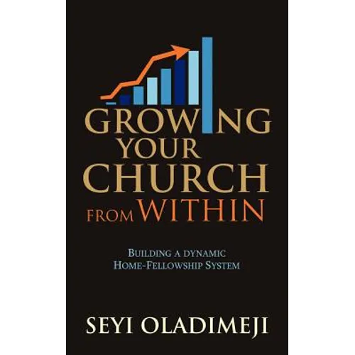 Growing Your Church from Within: Building a Dynamic Home-Fellowship System