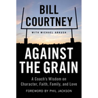 Against the Grain: A Coach's Wisdom on Character, Faith, Family, and Love