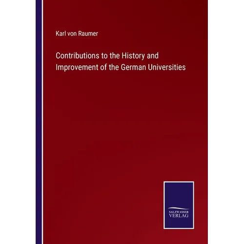 Contributions to the History and Improvement of the German Universities