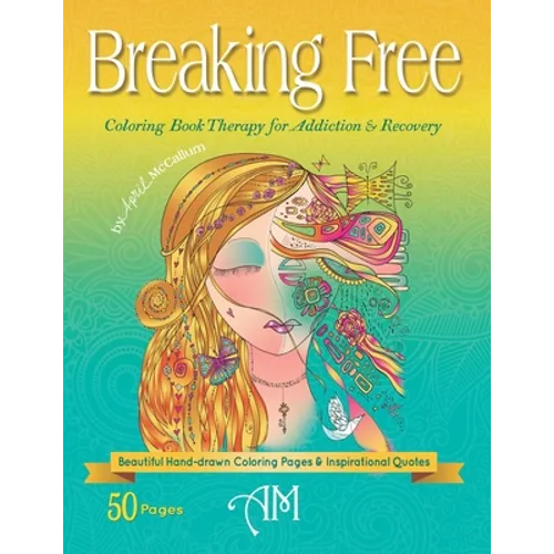 Breaking Free: Coloring Book Therapy for Addiction & Recovery