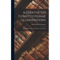 A Treatise On Constitutional Conventions: Their History, Powers, and Modes of Proceeding