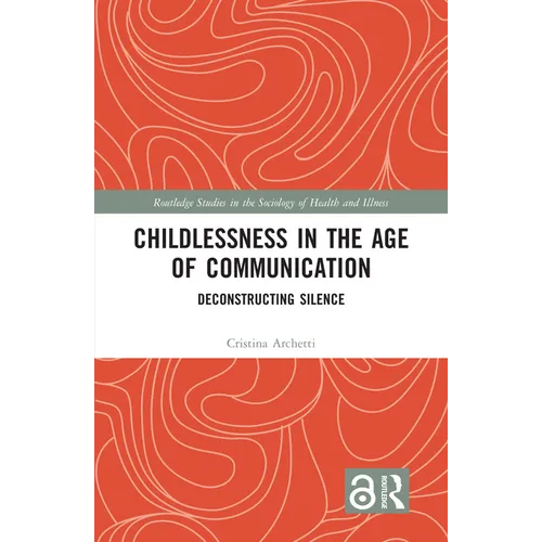 Childlessness in the Age of Communication: Deconstructing Silence
