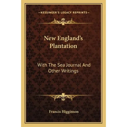 New England's Plantation: With The Sea Journal And Other Writings