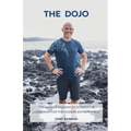 The Dojo: The Ancient Wisdom of Integrative Leadership for the Modern Entrepreneur