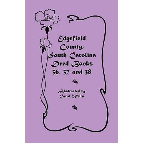 Edgefield County, South Carolina Deed Books 36, 37 and 38