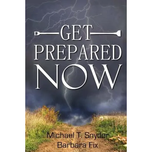 Get Prepared Now!: Why A Great Crisis Is Coming & How You Can Survive It