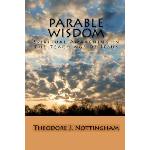 Parable Wisdom: Spiritual Awakening in the Teachings of Jesus