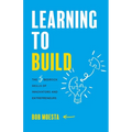Learning to Build: The 5 Bedrock Skills of Innovators and Entrepreneurs