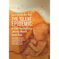 The Silent Epidemic: A Child Psychiatrist's Journey beyond Death Row: Understanding, Treating, and Preventing Neurodevelopmental Disorder Associated w