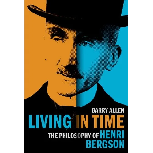 Living in Time: The Philosophy of Henri Bergson
