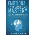 Emotional Intelligence Mastery: 7 Manuscripts - Emotional Intelligence, Cognitive Behavioral Therapy, Anger Management, Self-Discipline, How to Analyz