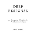 Deep Response: An Emergency Education in Post-Consumer Praxis