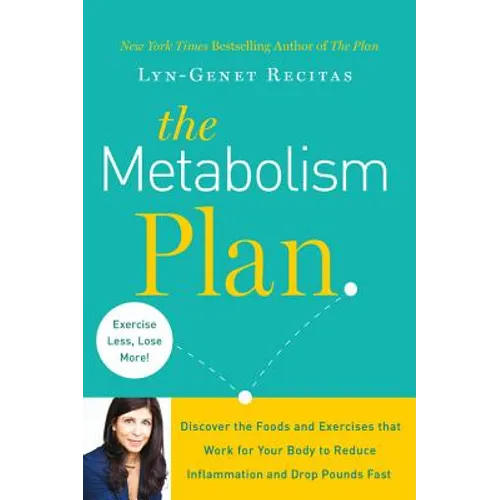 The Metabolism Plan: Discover the Foods and Exercises That Work for Your Body to Reduce Inflammation and Drop Pounds Fast