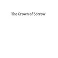 Crown of Sorrow: Meditations on the Passion of our Lord, Together With a Harmony of the Passion