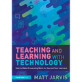 Teaching and Learning with Technology: How to Make E-Learning Work for You and Your Learners
