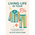 Living Life in Your PJs: How to Stay Aligned with Your Purpose, Passion, and Joy