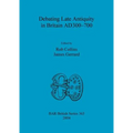 Debating Late Antiquity in Britain AD300-700