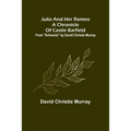 Julia And Her Romeo A Chronicle Of Castle Barfield; From "Schwartz" by David Christie Murray