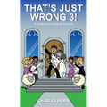 That's Just Wrong 3! (a collection of sketch comedy)