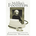 In My Mother's Footsteps: My Life and Experiences as a Hospice Nurse
