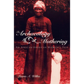 The Archaeology of Mothering: An African-American Midwife's Tale