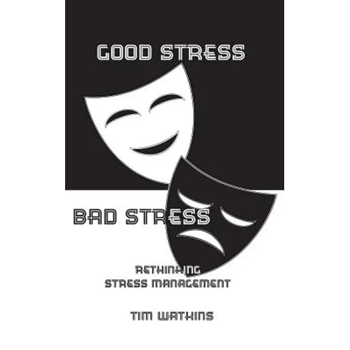 Good Stress - Bad Stress: Rethinking stress management