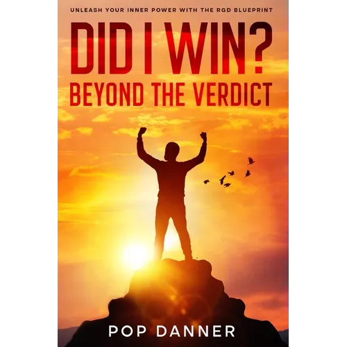 Did I Win? Beyond the Verdict: Unleash Your Inner Power With The RGD Blueprint
