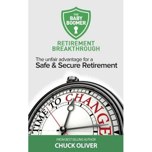 The Baby Boomer Retirement Breakthrough: The Unfair Advantage for a Safe & Secure Retirement