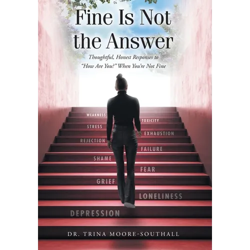 Fine Is Not the Answer: Thoughtful, Honest Responses to "How Are You?" When You're Not Fine