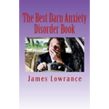 The Best Darn Anxiety Disorder Book: Understanding Symptoms and Treatments for Chronic Anxiousness