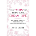 The 7 Steps to Living Your Dream Life: Why the Dreamer Lives Their Dream Life and Everyone Else Gives Up